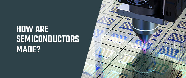 How Are Semiconductors Made?